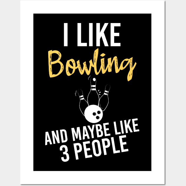 I Like Bowling And Maybe Like 3 People, Sarcastic Bowling Quote Wall Art by Justbeperfect